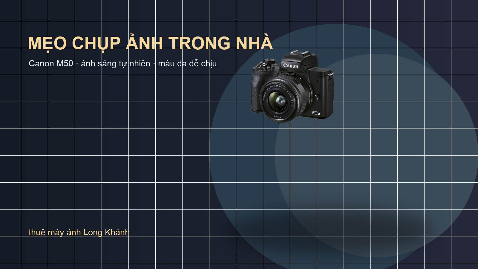 Mẹo chụp ảnh trong nhà bằng Canon M50 | thuê máy ảnh Long Khánh