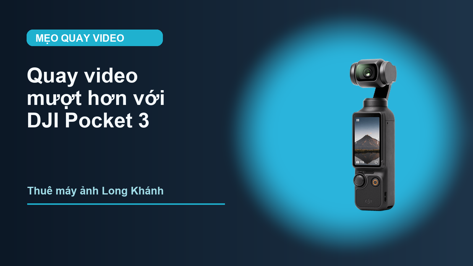 Mẹo quay video mượt hơn với DJI Pocket 3 | thuê máy ảnh Long Khánh